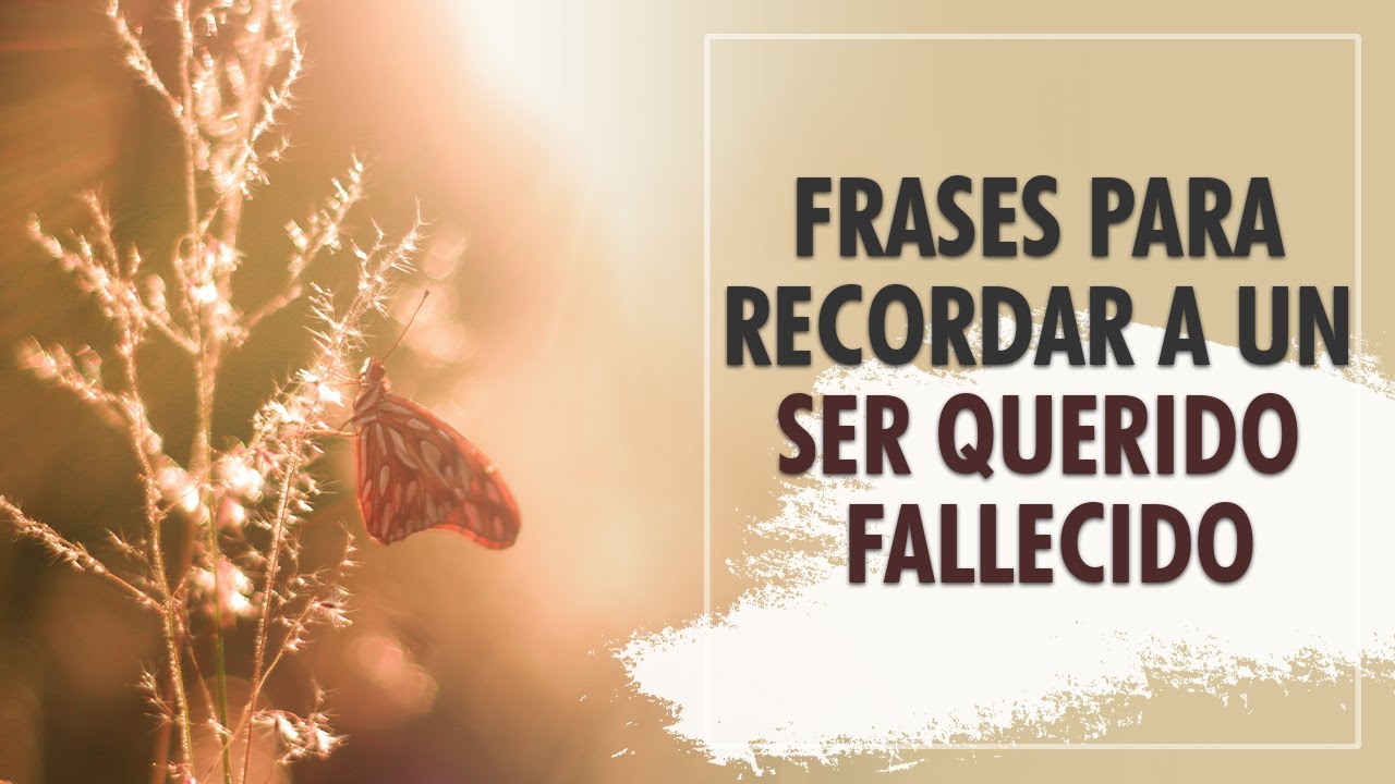 Frases para recordar a nuestros seres queridos