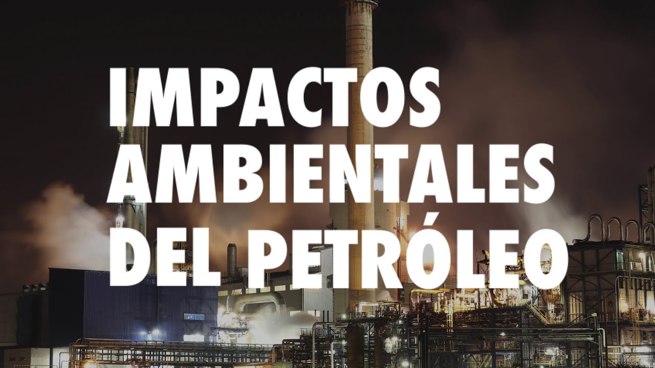 Impacto ambiental de la extracción de petróleo