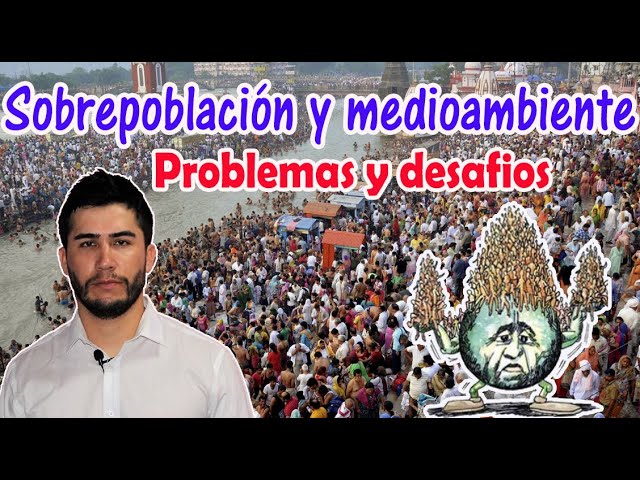 Sobrepoblación: desafío ambiental